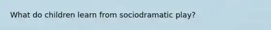 What do children learn from sociodramatic play?