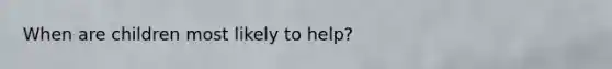 When are children most likely to help?