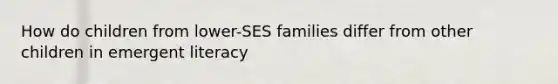 How do children from lower-SES families differ from other children in emergent literacy