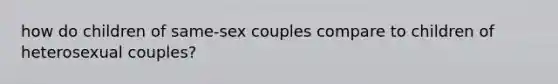 how do children of same-sex couples compare to children of heterosexual couples?