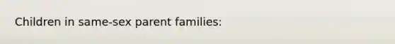 Children in same-sex parent families: