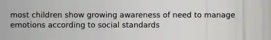 most children show growing awareness of need to manage emotions according to social standards