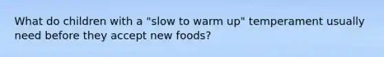 What do children with a "slow to warm up" temperament usually need before they accept new foods?