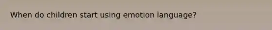 When do children start using emotion language?