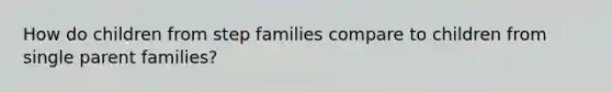 How do children from step families compare to children from single parent families?