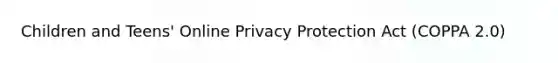 Children and Teens' Online Privacy Protection Act (COPPA 2.0)