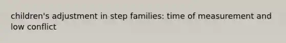 children's adjustment in step families: time of measurement and low conflict