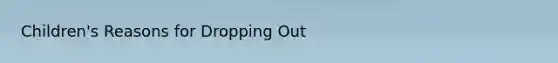 Children's Reasons for Dropping Out