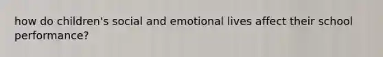 how do children's social and emotional lives affect their school performance?