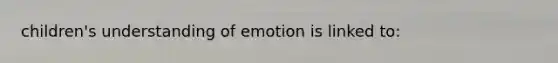 children's understanding of emotion is linked to: