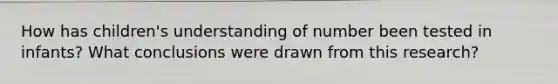 How has children's understanding of number been tested in infants? What conclusions were drawn from this research?