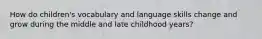 How do children's vocabulary and language skills change and grow during the middle and late childhood years?