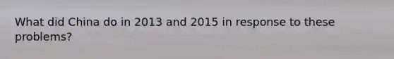 What did China do in 2013 and 2015 in response to these problems?