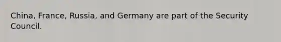 China, France, Russia, and Germany are part of the Security Council.