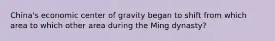 China's economic center of gravity began to shift from which area to which other area during the Ming dynasty?