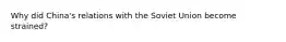 Why did China's relations with the Soviet Union become strained?