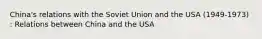 China's relations with the Soviet Union and the USA (1949-1973) : Relations between China and the USA