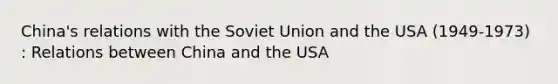 China's relations with the Soviet Union and the USA (1949-1973) : Relations between China and the USA