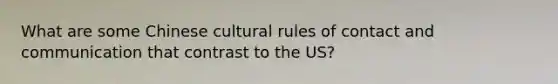 What are some Chinese cultural rules of contact and communication that contrast to the US?