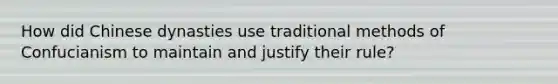 How did Chinese dynasties use traditional methods of Confucianism to maintain and justify their rule?