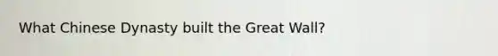 What Chinese Dynasty built the Great Wall?