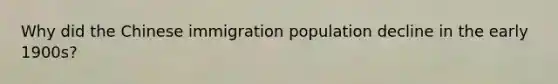 Why did the Chinese immigration population decline in the early 1900s?