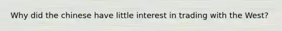 Why did the chinese have little interest in trading with the West?