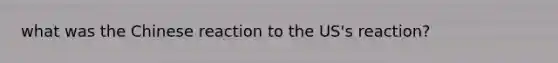 what was the Chinese reaction to the US's reaction?