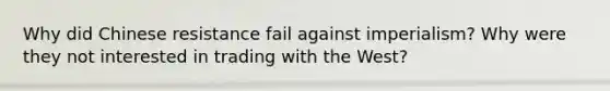 Why did Chinese resistance fail against imperialism? Why were they not interested in trading with the West?