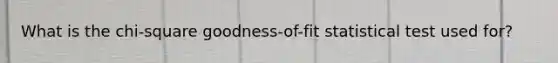 What is the chi-square goodness-of-fit statistical test used for?