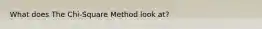What does The Chi-Square Method look at?