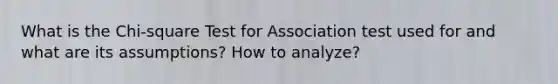 What is the Chi-square Test for Association test used for and what are its assumptions? How to analyze?