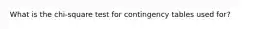 What is the chi-square test for contingency tables used for?