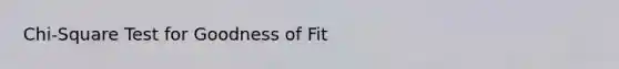 Chi-Square Test for Goodness of Fit