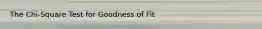 The Chi-Square Test for Goodness of Fit