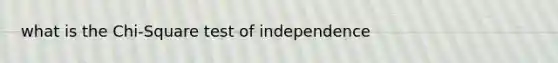 what is the Chi-Square test of independence