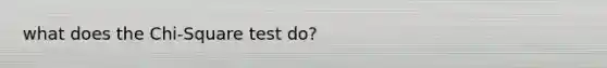 what does the Chi-Square test do?