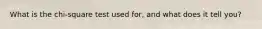 What is the chi-square test used for, and what does it tell you?