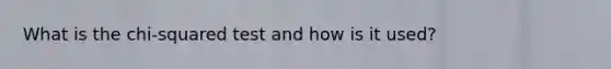 What is the chi-squared test and how is it used?