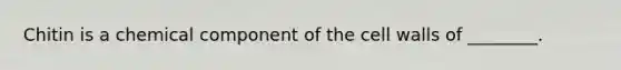 Chitin is a chemical component of the cell walls of ________.