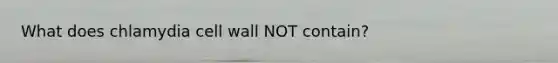 What does chlamydia cell wall NOT contain?