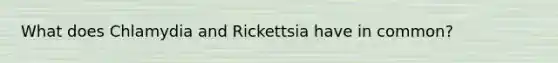 What does Chlamydia and Rickettsia have in common?