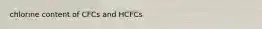 chlorine content of CFCs and HCFCs