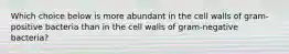 Which choice below is more abundant in the cell walls of gram-positive bacteria than in the cell walls of gram-negative bacteria?