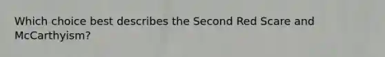 Which choice best describes the Second Red Scare and McCarthyism?