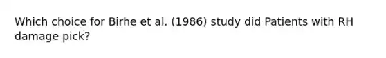 Which choice for Birhe et al. (1986) study did Patients with RH damage pick?