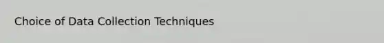 Choice of Data Collection Techniques