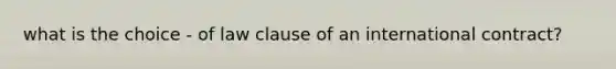 what is the choice - of law clause of an international contract?