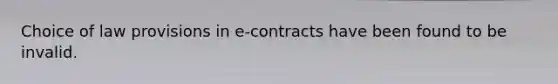 Choice of law provisions in e-contracts have been found to be invalid.