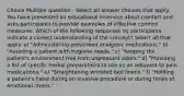 Choice Multiple question - Select all answer choices that apply. You have presented an educational inservice about comfort and asks participants to provide examples of effective comfort measures. Which of the following responses by participants indicate a correct understanding of the concept? Select all that apply. a) "Administering prescribed analgesic medications." b) "Assisting a patient with hygiene needs." c) "Keeping the patient's environment free from unpleasant odors." d) "Providing a list of specific herbal preparations to use as an adjuvant to pain medications." e) "Straightening wrinkled bed linens." f) "Holding a patient's hand during an invasive procedure or during times of emotional stress."